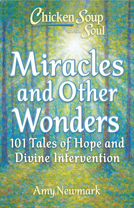 "Miracles and Other Wonders: 101 Tales of Hope and Divine Intervention" von Amy Newmark. Bunte, lichtdurchflutete Illustration.