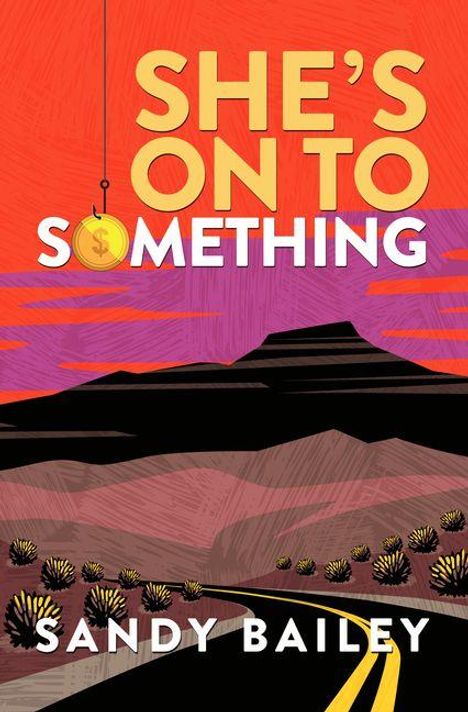Text: "SHE'S ON TO SOMETHING" und "SANDY BAILEY".   
Eine orangefarbene und violette Landschaft mit Straße.