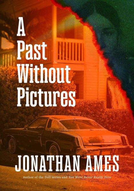 Titel: "A Past Without Pictures", Autor: Jonathan Ames. Ein altes Auto vor einem Haus, orangefarbene Töne.