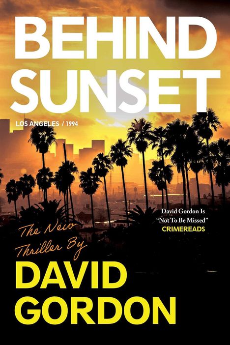 "Behind Sunset", "The New Thriller By David Gordon", "CRIMEREADS", "Los Angeles / 1994". Skyline mit Palmen bei Sonnenuntergang.