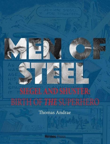 Text: "MEN OF STEEL", "SIEGEL AND SHUSTER: BIRTH OF THE SUPERHERO", "Thomas Andrae". Hintergrund: Comic-Illustration.