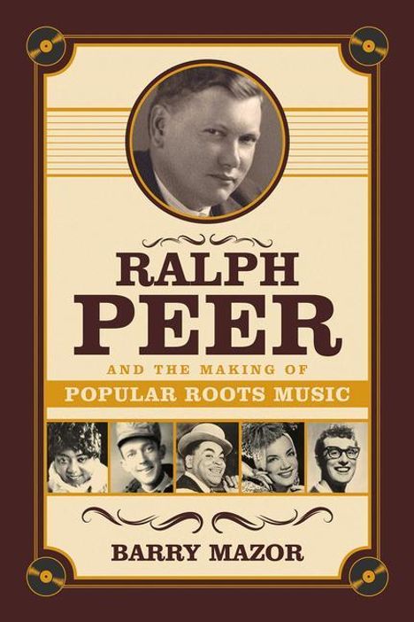 Barry Mazor: Ralph Peer and the Making of Popular Roots Music, Buch