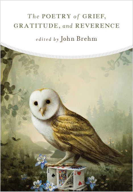 John Brehm: Poetry of Grief, Gratitude, and Reverence, Buch