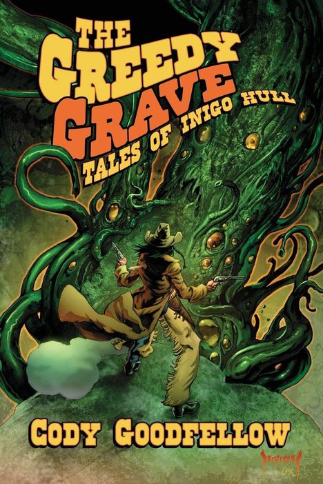 „The Greedy Grave: Tales of Inigo Hull“ von Cody Goodfellow. Illustration eines Cowboys, der gegen ein grünes Monster kämpft.