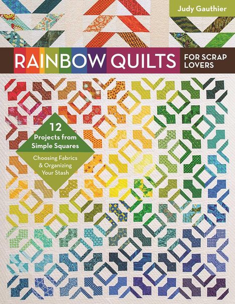 Judy Gauthier: Rainbow Quilts for Scrap Lovers, Buch