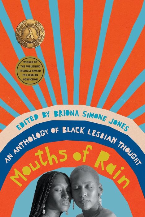 Texte: „Edited by Briona Simone Jones”, „An Anthology of Black Lesbian Thought”, „Mouths of Rain”. Illustration: Zwei Frauen mit geschlossenen Augen vor buntem Hintergrund.