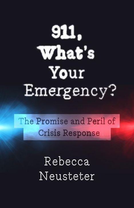 „911, What’s Your Emergency?“ gefolgt von „The Promise and Peril of Crisis Response“ und Autor „Rebecca Neusteter“. Gelber Hintergrund.