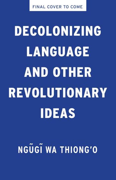 Ngugi Wa Thiong'O: Decolonizing Language and Other Revolutionary Ideas, Buch