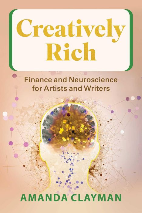 „Creatively Rich: Finance and Neuroscience for Artists and Writers“ von Amanda Clayman, menschliches Kopfdiagramm.