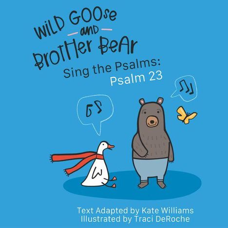 "Wild Goose and Brother Bear sing the Psalms: Psalm 23." Eine Gans mit Schal und ein Bär auf blauem Hintergrund.