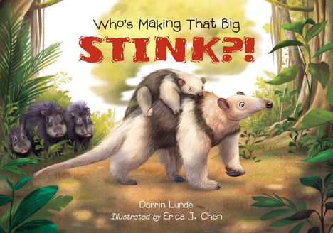 Text: "Who's Making That Big STINK?! Darrin Lunde. Illustrated by Erica J. Chen." Illustration: Ameisenbären im Wald.