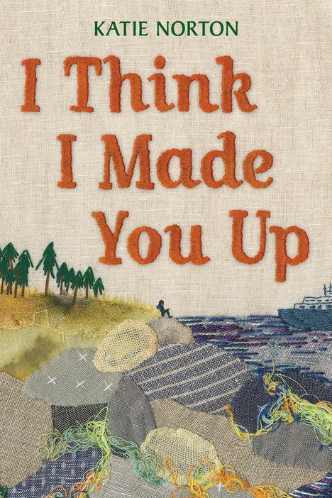 Text: "KATIE NORTON I Think I Made You Up". Illustration mit gestickter Landschaft, Bäumen, Meer und kleinem Schiff.