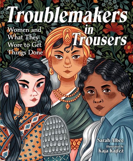 "Troublemakers in Trousers: Women and What They Wore to Get Things Done." Drei Frauen in bunten Kleidern vor Blumen.