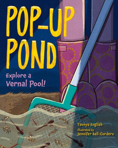 Text: "POP-UP POND. Explore a Vernal Pool! Taunya English. Illustrated by Jennifer Ball-Cordero." Illustration: Kescher im Wasser.