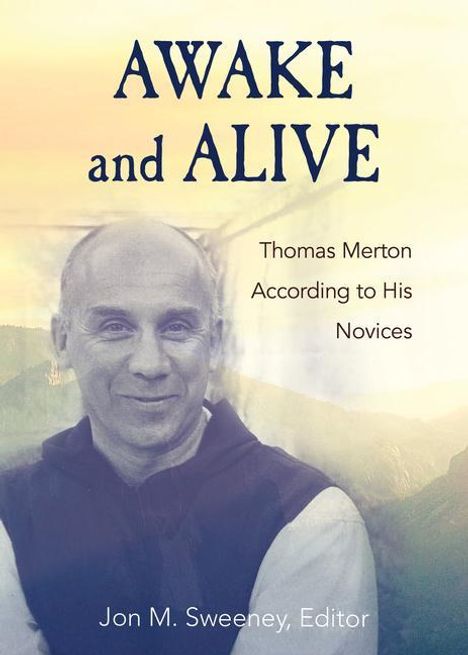 Jon M Sweeney: Awake and Alive: Thomas Merton According to His Novices, Buch