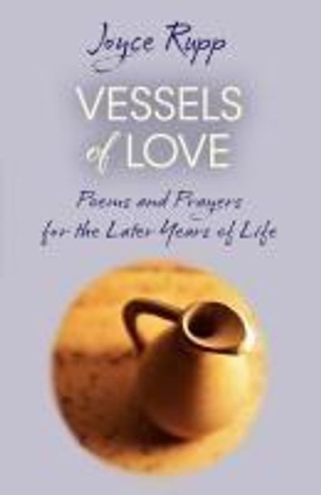 Joyce Rupp: Vessels of Love: Prayers and Poems for the Later Years of Life, Buch