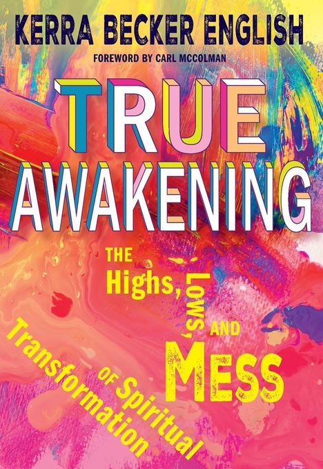 Kerra Becker English: True Awakening: The Highs, the Lows, and the Mess of Spiritual Transformation, Buch