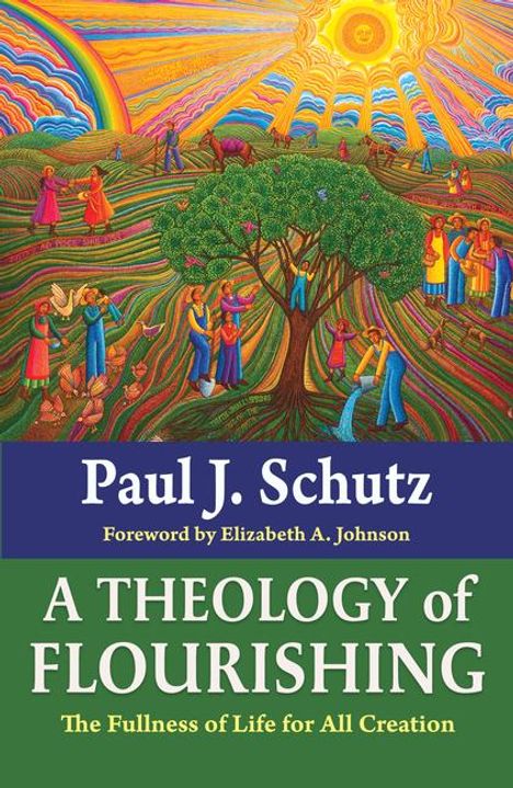 Paul Schutz: A Theology of Flourishing: The Fullness of Life for All Creation, Buch