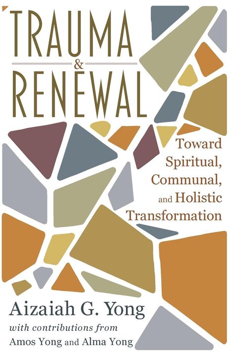 Aizaiah G Yong: Trauma and Renewal: Toward Spiritual, Communal, and Holistic Transformation, Buch