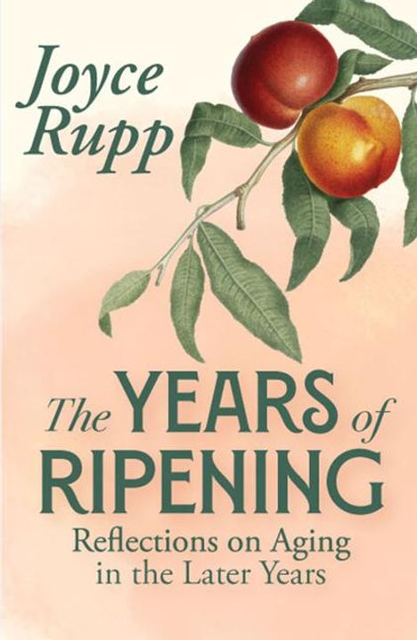 Joyce Rupp: The Years of Ripening: Reflections on Aging in the Later Years, Buch