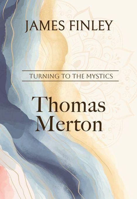 "James Finley, Turning to the Mystics, Thomas Merton." Illustration mit abstrakten blauen, gelben Wellen und zarten Mustern.