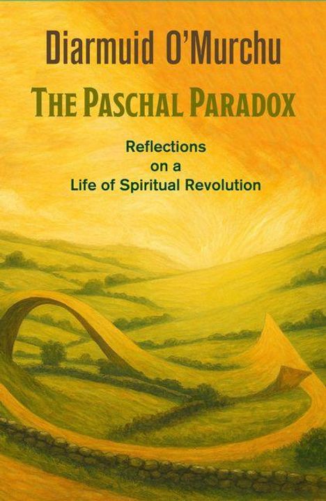 Diarmuid O'Murchu, The Paschal Paradox. Reflections on a Life of Spiritual Revolution. Illustration: Hügel und Bögen in Gelbtönen.