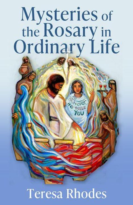Text: "Mysteries of the Rosary in Ordinary Life" und "Teresa Rhodes". Illustration mit religiösen Figuren und lebhaften Farben.