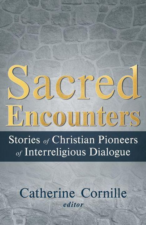 "Sacred Encounters: Stories of Christian Pioneers of Interreligious Dialogue" von Catherine Cornille. Steinmuster-Hintergrund.