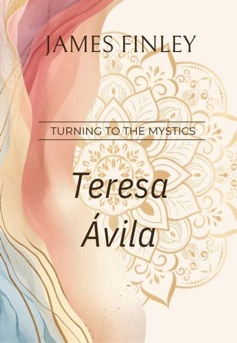 "JAMES FINLEY," "TURNING TO THE MYSTICS," "Teresa Ávila." Abstrakte Aquarellformen mit floralen Mustern.