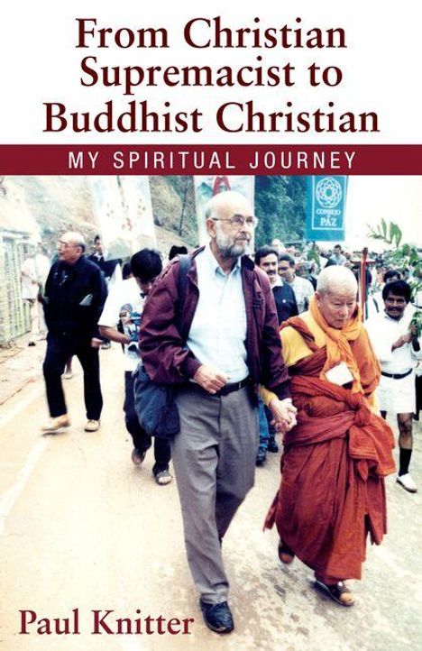 "From Christian Supremacist to Buddhist Christian: My Spiritual Journey" - Paul Knitter. Zwei Männer, einer im Anzug, neben einem Mönch.