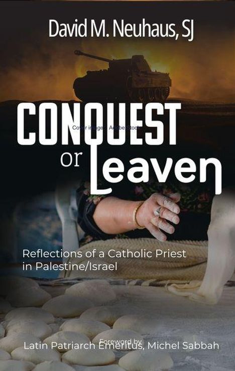 "CONQUEST or Leaven: Reflections of a Catholic Priest in Palestine/Israel. Tank, Hände am Teig, Mohn."