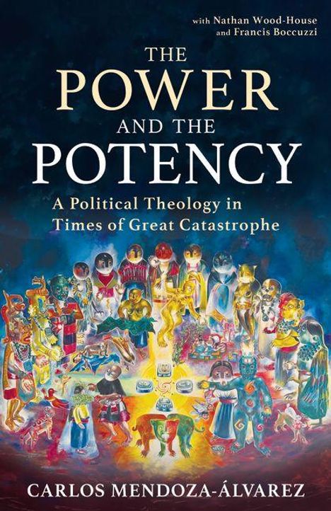 Buchtitel: "The Power and the Potency". Untertitel: "A Political Theology in Times of Great Catastrophe". Autor: Carlos Mendoza-Álvarez. Eine bunte Illustration zeigt eine Gruppe von Menschen in einem Kreis.