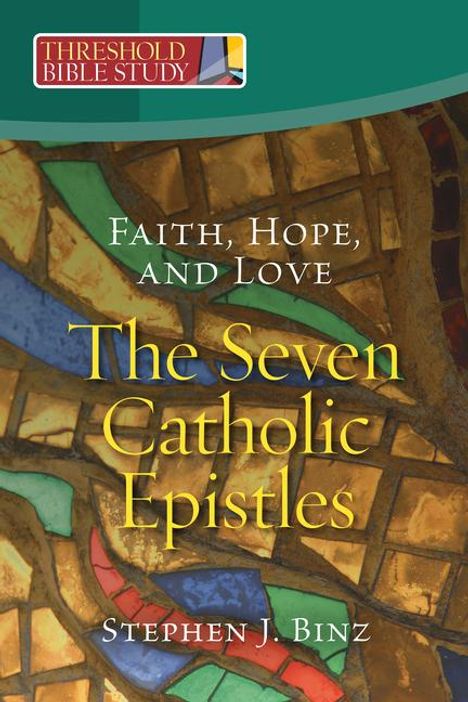 Stephen J Binz: Faith, Hope, and Love - The Seven Catholic Epistles, Buch