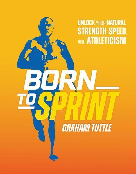 Text: "Unlock your natural strength, speed, and athleticism. Born to Sprint. Graham Tuttle." Silhouette eines Läufers auf orange.