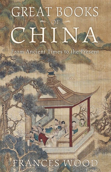 Frances Wood: Great Books of China: From Ancient Times to the Present, Buch