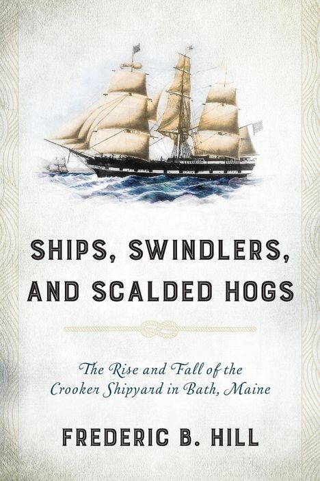 Frederic B. Hill: Ships, Swindlers, and Scalded Hogs, Buch