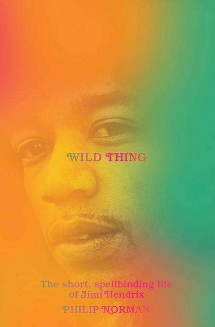 Philip Norman: Wild Thing: The Short, Spellbinding Life of Jimi Hendrix, Buch