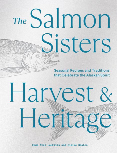 Emma Teal Laukitis: The Salmon Sisters: Harvest &amp; Heritage, Buch