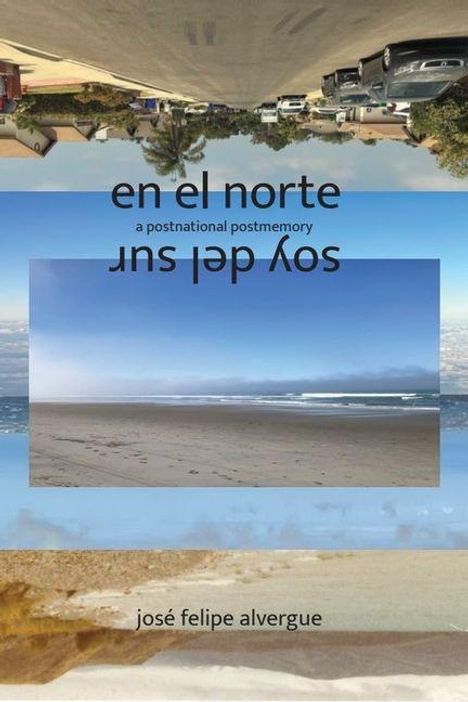 Oben: "en el norte - a postnational postmemory". Mittig: "soy del sur" auf dem Kopf. Unten: "josé felipe alvergue". Szenen von Straße und Strand.