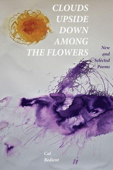 "Clouds Upside Down Among the Flowers" in weißer Schrift. Lila und gelbe Aquarellmuster. Name: Cal Bedient.