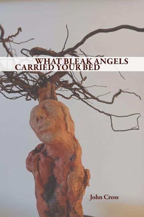 Text: "WHAT BLEAK ANGELS CARRIED YOUR BED" und "John Cross". Skulptur aus Ton, Baum ähnlich, mit verdrehten Zweigen.