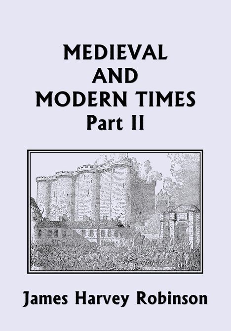 James Harvey Robinson: Medieval and Modern Times, Part II (Yesterday's Classics), Buch