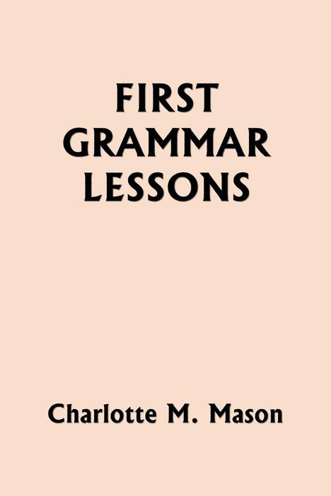 Text: "FIRST GRAMMAR LESSONS" und "Charlotte M. Mason". Der Hintergrund ist einfarbig beige.