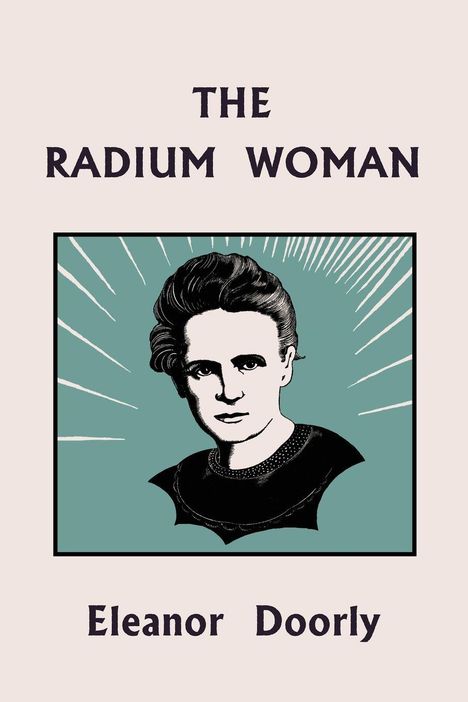 "THE RADIUM WOMAN" und "Eleanor Doorly" sind die Texte. Illustration: Frau mit stilisierten Lichtstrahlen um den Kopf.