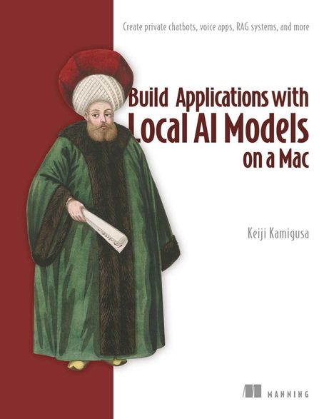Text: "Build Applications with Local AI Models on a Mac" von Keiji Kamigusa. Illustration: Person in orientalischer Kleidung. Logo unten rechts.