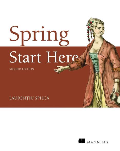 Text: "Spring Start Here", "Second Edition", "Laurentiu Spilca". Illustration: Frau in historischer Kleidung.