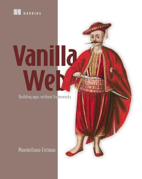 Vanilla Web, Building apps without frameworks. Maximiliano Firtman. Illustration eines Mannes in roter Kleidung.