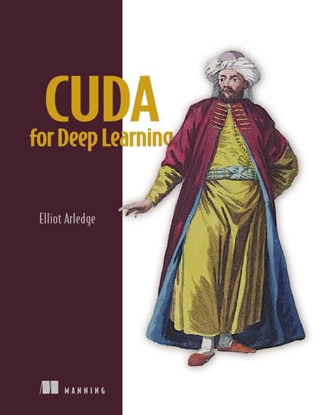 „CUDA for Deep Learning“ von Elliot Arledge. Illustration: Eine historische, farbenfrohe Figur in orientalischer Kleidung.