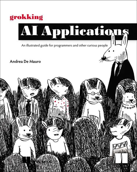"grokking AI Applications" von Andrea De Mauro, illustriert mit Hasen in Kleidung in einem Publikum.