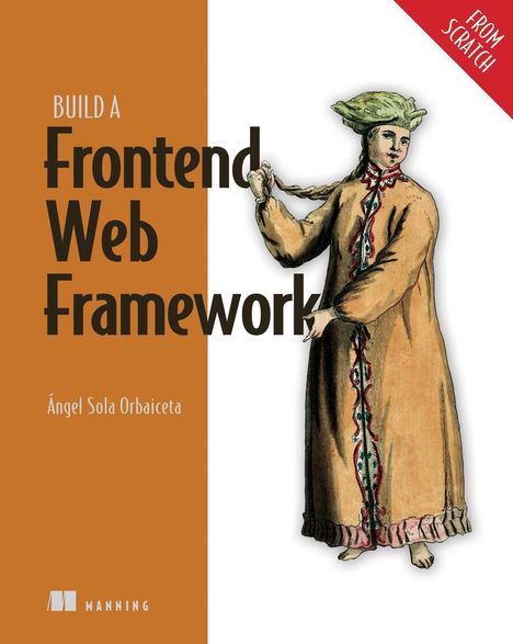 Ángel Sola Orbaiceta: Build a Frontend Web Framework (from Scratch), Buch